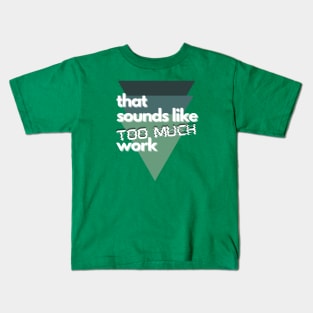 That Sounds Like Too Much Work - Glitch Triangles Forest Greens Kids T-Shirt